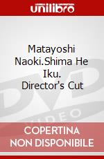 Matayoshi Naoki.Shima He Iku. Director's Cut dvd