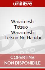 Waraimeshi Tetsuo - Waraimeshi Tetsuo No Hanabi dvd
