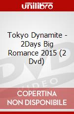 Tokyo Dynamite - 2Days Big Romance 2015 (2 Dvd) dvd