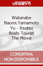 Watanabe Naomi.Yamamoto Yu - Itsutsu Boshi Tourist The Movie [Edizione: Giappone] dvd