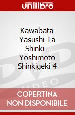 Kawabata Yasushi Ta Shinki - Yoshimoto Shinkigeki 4 dvd