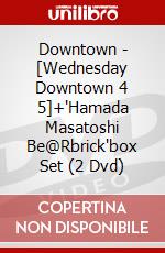Downtown - [Wednesday Downtown 4 5]+'Hamada Masatoshi Be@Rbrick'box Set (2 Dvd) dvd
