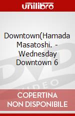 Downtown(Hamada Masatoshi. - Wednesday Downtown 6 dvd