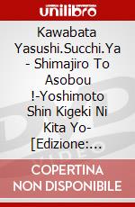 Kawabata Yasushi.Succhi.Ya - Shimajiro To Asobou !-Yoshimoto Shin Kigeki Ni Kita Yo- [Edizione: Giappone] dvd