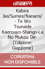Kabira Jiei/Sumire/Nanami/ - Te Wo Tsunaide Kaerouyo-Shangri-La No Mukou De- [Edizione: Giappone] dvd