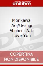 Morikawa Aoi/Uesugi Shuhei - A.I. Love You dvd