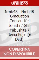 Nmb48 - Nmb48 Graduation Concert Kei Jonishi / Shu Yabushita / Reina Fujie (6 Dvd) [Edizione: Giappone] dvd