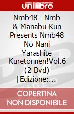 Nmb48 - Nmb & Manabu-Kun Presents Nmb48 No Nani Yarashite Kuretonnen!Vol.6 (2 Dvd) [Edizione: Giappone] dvd