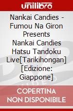 Nankai Candies - Fumou Na Giron Presents Nankai Candies Hatsu Tandoku Live[Tarikihongan] [Edizione: Giappone] dvd