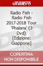 Radio Fish - Radio Fish 2017-2018 Tour 'Phalanx' (3 Dvd) [Edizione: Giappone] dvd