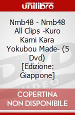 Nmb48 - Nmb48 All Clips -Kuro Kami Kara Yokubou Made- (5 Dvd) [Edizione: Giappone] dvd