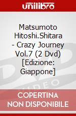 Matsumoto Hitoshi.Shitara - Crazy Journey Vol.7 (2 Dvd) [Edizione: Giappone] dvd