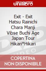 Exit - Exit Hatsu Rainichi Chara Manji Vibse Buchi Age Japan Tour Hikari*Hikari dvd