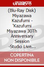 (Blu-Ray Disk) Miyazawa Kazufumi - 'Kazufumi Miyazawa 30Th Anniversary Session -Studio Live Recording -(2 Blu-Ray) brd