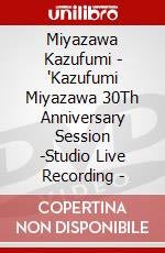 Miyazawa Kazufumi - 'Kazufumi Miyazawa 30Th Anniversary Session -Studio Live Recording - dvd