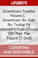Downtown.Tsukitei Housei.C - Downtown No Gaki No Tsukai Ya Arahende!!(Shuku)Tsuusan 500 Man Mai Toppa (5 Dvd) dvd