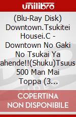 (Blu-Ray Disk) Downtown.Tsukitei Housei.C - Downtown No Gaki No Tsukai Ya Arahende!!(Shuku)Tsuusan 500 Man Mai Toppa (3 Blu-Ray) [Edizione: Giappone] brd