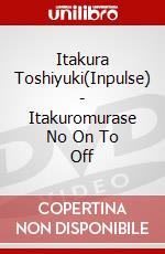 Itakura Toshiyuki(Inpulse) - Itakuromurase No On To Off(1) dvd