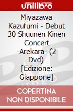 Miyazawa Kazufumi - Debut 30 Shuunen Kinen Concert -Arekara- (2 Dvd) [Edizione: Giappone] film in dvd