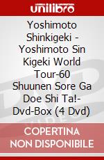 Yoshimoto Shinkigeki - Yoshimoto Sin Kigeki World Tour-60 Shuunen Sore Ga Doe Shi Ta!- Dvd-Box (4 Dvd) dvd