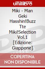 Miki - Man Geki Hasshin!Buzz Tte Miki!Selection Vol.1 [Edizione: Giappone] dvd
