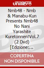 Nmb48 - Nmb & Manabu-Kun Presents Nmb48 No Nani Yarashite Kuretonnen!Vol.7 (2 Dvd) [Edizione: Giappone] dvd