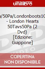 50Ta/50Pa/Londonboots1Gou2 - London Hearts 50Tavs50Pa (2 Dvd) [Edizione: Giappone] dvd