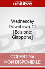 Wednesday Downtown 11 [Edizione: Giappone] dvd