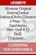 Wowow Original Drama[Isekai Izakaya[Nobu]]Season 2-Majo To Daishikyou Hen- Dvd-B (3 Dvd) [Edizione: Giappone] dvd