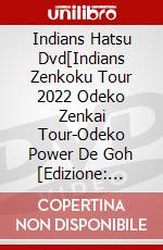 Indians Hatsu Dvd[Indians Zenkoku Tour 2022 Odeko Zenkai Tour-Odeko Power De Goh [Edizione: Giappone] dvd