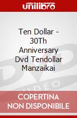 Ten Dollar - 30Th Anniversary Dvd Tendollar Manzaikai dvd