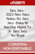 Jaru Jaru - 2023 Nen Haru Natsu No Jaru Jaru -Baka Ni Nacchai Mashi Ta X- Jaru Jaru No Nujal dvd
