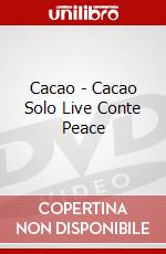 Cacao - Cacao Solo Live Conte Peace dvd