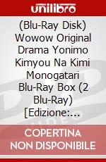 (Blu-Ray Disk) Wowow Original Drama Yonimo Kimyou Na Kimi Monogatari Blu-Ray Box (2 Blu-Ray) [Edizione: Giappone] brd