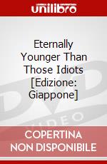 Eternally Younger Than Those Idiots [Edizione: Giappone] dvd