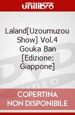 Laland[Uzoumuzou Show] Vol.4 Gouka Ban [Edizione: Giappone] dvd