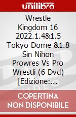 Wrestle Kingdom 16 2022.1.4&1.5 Tokyo Dome &1.8 Sin Nihon Prowres Vs Pro Wrestli (6 Dvd) [Edizione: Giappone] dvd