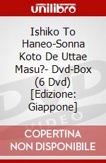 Ishiko To Haneo-Sonna Koto De Uttae Masu?- Dvd-Box (6 Dvd) [Edizione: Giappone] dvd