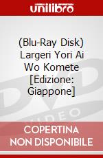 (Blu-Ray Disk) Largeri Yori Ai Wo Komete [Edizione: Giappone] brd