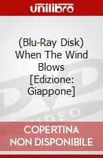 (Blu-Ray Disk) When The Wind Blows [Edizione: Giappone] brd