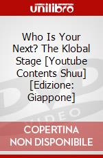 Who Is Your Next? The Klobal Stage [Youtube Contents Shuu] [Edizione: Giappone] dvd