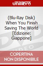 (Blu-Ray Disk) When You Finish Saving The World [Edizione: Giappone] film in dvd