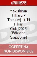 Makishima Hikaru - Theater[Litchi Hikari Club]2025 [Edizione: Giappone] dvd