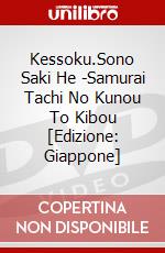 Kessoku.Sono Saki He -Samurai Tachi No Kunou To Kibou [Edizione: Giappone] dvd