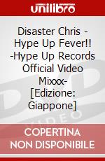 Disaster Chris - Hype Up Fever!! -Hype Up Records Official Video Mixxx- [Edizione: Giappone] dvd
