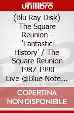 (Blu-Ray Disk) The Square Reunion - 'Fantastic History' / The Square Reunion -1987-1990- Live @Blue Note Tok brd