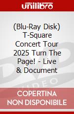 (Blu-Ray Disk) T-Square Concert Tour 2025 Turn The Page! - Live & Document brd