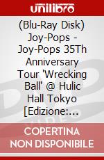 (Blu-Ray Disk) Joy-Pops - Joy-Pops 35Th Anniversary Tour 'Wrecking Ball' @ Hulic Hall Tokyo [Edizione: Giappone] brd