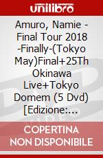 Amuro, Namie - Final Tour 2018 -Finally-(Tokyo May)Final+25Th Okinawa Live+Tokyo Domem (5 Dvd) [Edizione: Giappone] dvd