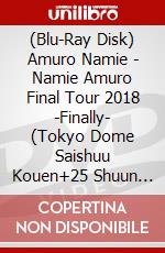 (Blu-Ray Disk) Amuro Namie - Namie Amuro Final Tour 2018 -Finally- (Tokyo Dome Saishuu Kouen+25 Shuun (2 Blu-Ray) [Edizione: Giappone] brd